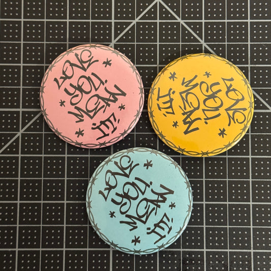 LOVE YOU. MEAN IT. BUTTON