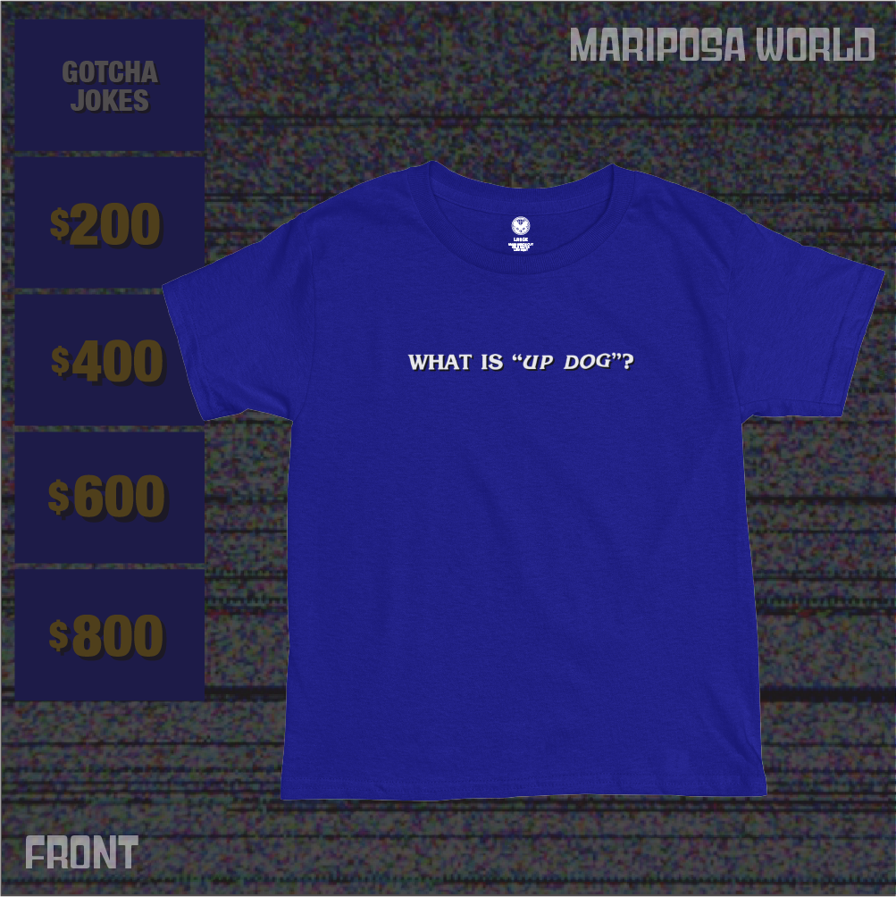 "What is 'Up Dog'?" Jeopardy Tee